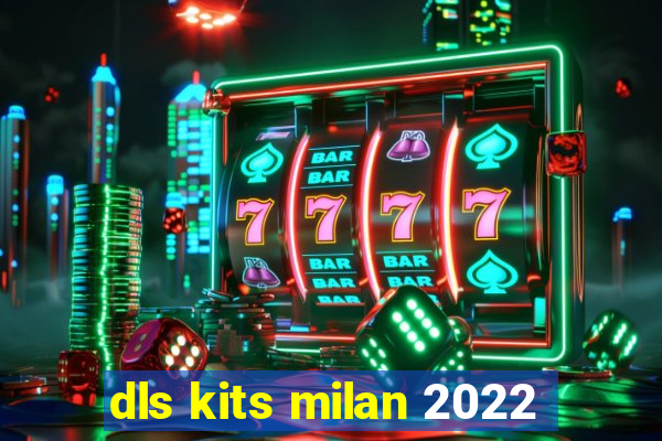 dls kits milan 2022